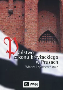 Biskup Marian, Czaja Roman, Długokęcki Wiesław Państwo zakonu krzyżackiego w Prusach - Powieści i opowiadania - miniaturka - grafika 1