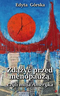 Zdążyć przed menopauzą, czyli moja Ameryka - Biografie i autobiografie - miniaturka - grafika 1