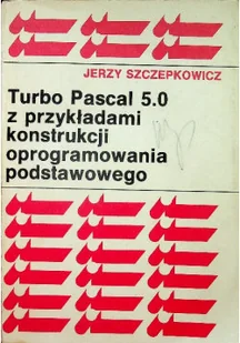 Turbo Pascal 5.0 z przykładami konstrukcji oprogramowania podstawowego - Systemy operacyjne i oprogramowanie - miniaturka - grafika 1