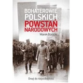 Felietony i reportaże - BOHATEROWIE POLSKICH POWSTAŃ NARODOWYCH DROGA DO NIEPODLEGŁOŚCI Marek Borucki - miniaturka - grafika 1