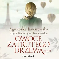 Audiobooki - literatura popularnonaukowa - Owoce zatrutego drzewa - tom III Agnieszka Janiszewska - miniaturka - grafika 1