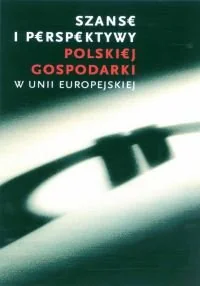Szanse i Perspektywy Polskiej Gospodarki w Unii Europejskiej - Ekonomia - miniaturka - grafika 1