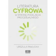 Filologia i językoznawstwo - WN KATEDRA Literatura cyfrowa. W stronę podejścia procesualnego Urszula Pawlicka - miniaturka - grafika 1