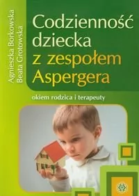 Harmonia Codzienność dziecka z zespołem Aspergera - Borkowska Agnieszka, Grotowska Beata