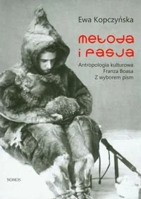 Metoda i pasja. Antropologia kulturowa Franza Boasa - Biografie i autobiografie - miniaturka - grafika 1