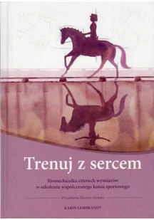 Akademia Jeździecka Książka Trenuj z sercem - Karin Leibbrandt - Rośliny i zwierzęta - miniaturka - grafika 1