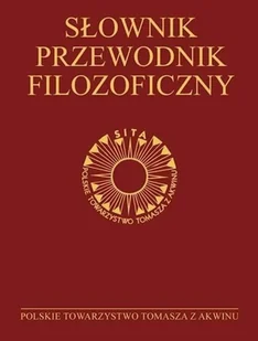 Polskie Towarzystwo Tomasza z Akwinu Słownik-przewodnik filozoficzny. Osoby, problemy, terminy praca zbiorowa - Słowniki języków obcych - miniaturka - grafika 2