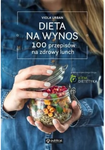 Dieta Na Wynos 100 Przepisów Na Zdrowy Lunch Viola Urban - Poradniki hobbystyczne - miniaturka - grafika 2