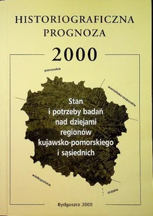 Historiograficzna prognoza 2000 Stan i potrzeby badań nad dziejami regionów kujawsko pomorskiego i sąsiednich - Historia świata - miniaturka - grafika 1