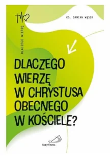 Dlaczego wierzę w Chrystusa obecnego w Kościele? - Religia i religioznawstwo - miniaturka - grafika 1