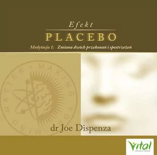 Efekt placebo medytacja 1 Zmiana dwóch przekonań i spostrzeżeń dr Joe Dispenza MP3) - Audiobooki - poradniki - miniaturka - grafika 1