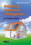 Nauki przyrodnicze - Wydawnictwa Komunikacji i Łączności WKŁ Kolektory słoneczne i fotoogniwa w Twoim domu - Wojciech Oszczak - miniaturka - grafika 1