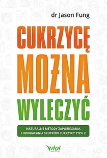 Cukrzycę Można Wyleczyć Naturalne Metody Zapobiegania I Odwracania Skutków Cukrzycy Typu 2 Jason Fung - Zdrowie - poradniki Cukrzycę Można Wyleczyć Naturalne Metody Zapobiegania I Odwracania Skutków Cukrzycy Typu 2 Jason Fung - Zdrowie - poradniki - miniaturka - grafika 1