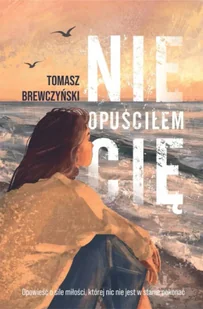 Nie opuściłem Cię - Tomasz Brewczyński - Literatura obyczajowa - miniaturka - grafika 1