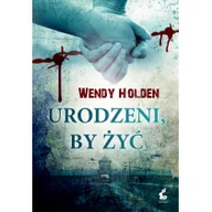 Felietony i reportaże - Sonia Draga Urodzeni, by żyć - Holden Wendy - miniaturka - grafika 1