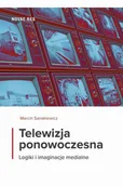 E-booki - podręczniki - Marcin Sanakiewicz Telewizja ponowoczesna. Logiki i imaginacje medialne - miniaturka - grafika 1