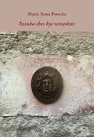 Książki o kulturze i sztuce - Sztuka chce być wszędzie - Maria Anna Potocka - książka - miniaturka - grafika 1