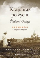 Proza obcojęzyczna - Barbara Gaweł Krajobraz po życiu Śladami Galicji Opowieści o ludziach i miejscach - miniaturka - grafika 1