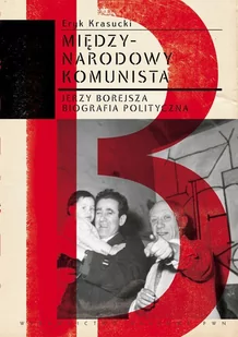 Międzynarodowy komunista. Międzynarodowy komunista. Jerzy Borejsza. Biografia polityczna - E-booki - biografie - miniaturka - grafika 1