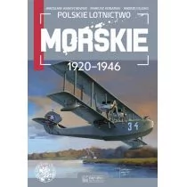 Księży Młyn Polskie lotnictwo morskie 1920-1946 Jarosław Andrychowski, Mariusz Konarski, Andrzej Olejko