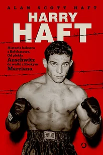 Harry Haft. Historia boksera z Bełchatowa. Od piekła Auschwitz do walki z Rockym Marciano - Biografie i autobiografie - miniaturka - grafika 2