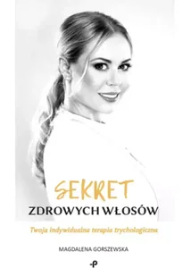 Sekret zdrowych włosów. Twoja indywidualna terapia - Magdalena Gorszewska - Moda i uroda - miniaturka - grafika 1