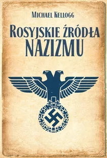 Poznańskie Rosyjskie źródła nazizmu - Kellogg Michael - Historia Polski - miniaturka - grafika 1