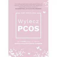 Zdrowie - poradniki - Amy Medling Wylecz PCOS Jak w 21 dni pozbyć się objawów zespołu policystycznych jajników - miniaturka - grafika 1