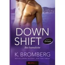 Helion Down Shift Bez hamulców Seria Driven - K. Bromberg - Romanse Helion Down Shift Bez hamulców Seria Driven - K. Bromberg - Romanse - miniaturka - grafika 1