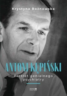 Antoni Kępiński. Portret genialnego psychiatry - Rożnowska Krystyna - książka - Biografie i autobiografie - miniaturka - grafika 1