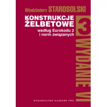 Wydawnictwo Naukowe PWN Konstrukcje żelbetowe według Eurokodu 2 i norm związanych Tom 3 - Włodzimierz Starosolski