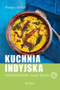 Kuchnia indyjska. Wegetariańskie smaki świata - Roopa Gulati - Książki kucharskie - miniaturka - grafika 1