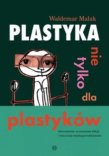 Plastyka nie tylko dla plastyków Waldemar Malak - Poradniki hobbystyczne - miniaturka - grafika 1