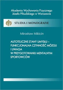 Autoteliczne stany umysłu funkcjonalna czynność mózgu i uwaga w przygotowaniu mentalnym sportowców Mirosław Mikicin - E-booki - sport - miniaturka - grafika 1