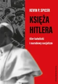 Biografie i autobiografie - Księża Hitlera. Kler katolicki i narodowy socjalizm - Kevin P.  Spicer - książka - miniaturka - grafika 1