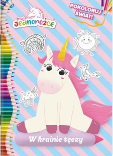 Moje Jednorożce. Pokoloruj świat. W krainie tęczy - Książki edukacyjne - miniaturka - grafika 1
