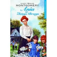 Powieści i opowiadania - Wydawnictwo Literackie Ania ze Złotego Brzegu. Kolekcja z Zielonego Wzgórza. Tom 6 Lucy Maud Montgomery - miniaturka - grafika 1