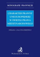 E-booki - prawo - Charakter Prawny Unii Europejskiej w Świetle Prawa Międzynarodowego - miniaturka - grafika 1