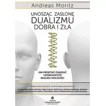 Unosząc zasłonę dualizmu dobra i zła Andreas Moritz - Poradniki hobbystyczne - miniaturka - grafika 1