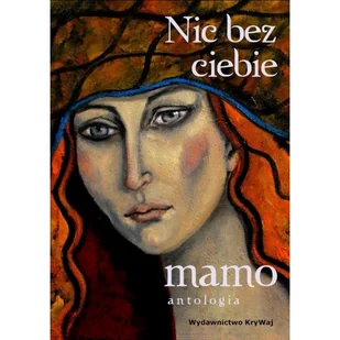 KRYWAJ Nic bez ciebie mamo tom II praca zbiorowa - Poezja - miniaturka - grafika 1