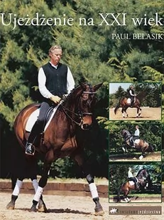 Świadome Jeździectwo Książka UJEŻDŻENIE NA XXI WIEK - P. Belasik - Rośliny i zwierzęta - miniaturka - grafika 1