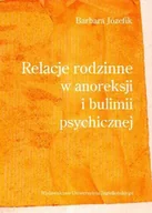 Psychologia - Wydawnictwo Uniwersytetu Jagiellońskiego Barbara Józefik Relacje rodzinne w anoreksji i bulimii psychicznej - miniaturka - grafika 1