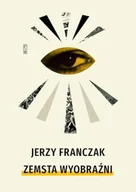Eseje - Zemsta wyobraźni - Jerzy Franczak - miniaturka - grafika 1