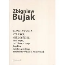 Bujak Zbigniew Konstytucja starsza, niż myślisz, czyli o tym, co z historycznego dorobku państwa polskiego znajdziemy w naszej Konstytucji - dostępny od ręki,... - Polityka i politologia - miniaturka - grafika 2