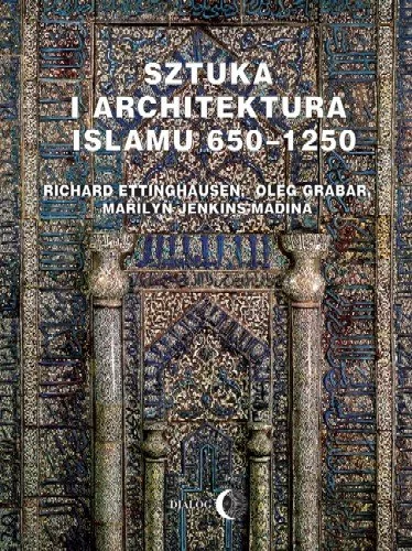 Dialog Sztuka i architektura Islamu 650-1250 - Richard Ettinghausen, Oleg Grabar, Marilyn Jenkins-Madina