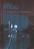 Pamiętniki, dzienniki, listy - Instytut Teatralny W pogoni za teatrem - Byrski Tadeusz - miniaturka - grafika 1