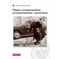 Polityka i politologia - Tomasz Danilecki Między zaangażowaniem przystosowaniem i sprzeciwem - miniaturka - grafika 1