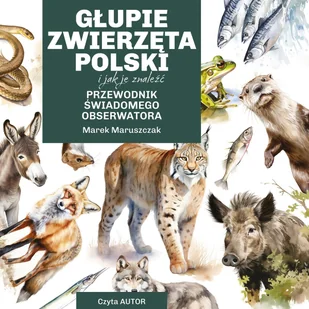 Głupie zwierzęta Polski i jak je znaleźć. Przewodnik świadomego obserwatora - Księgarnia OUTLET - miniaturka - grafika 1