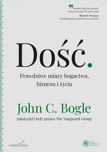 Dość. Prawdziwe miary bogactwa, biznesu i życia. Wydanie II - Finanse, księgowość, bankowość - miniaturka - grafika 1
