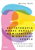 Psychologia - Socjoterapia wobec agresji rówieśniczej w polskiej szkole. Perspektywa praktyków - Maciej Wilk - miniaturka - grafika 1